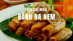 Top 10 địa chỉ bán bánh đa nem Hà Tĩnh uy tín bánh đa nem hà tĩnh